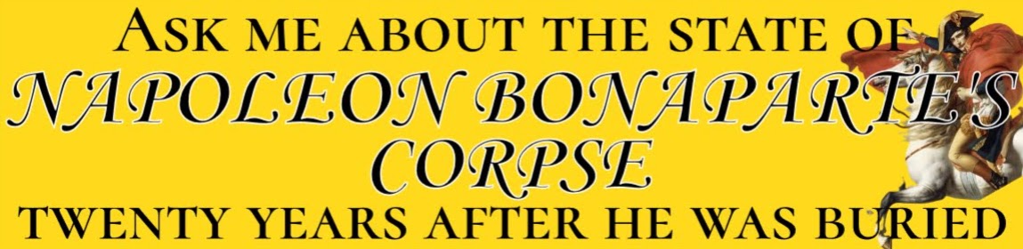 Bumper sticker that says Ask me about the state of Napoleon Bonaparte's body twenty years after he was buried with an image of Napoleon Bonaparte on the back of a horse to the right